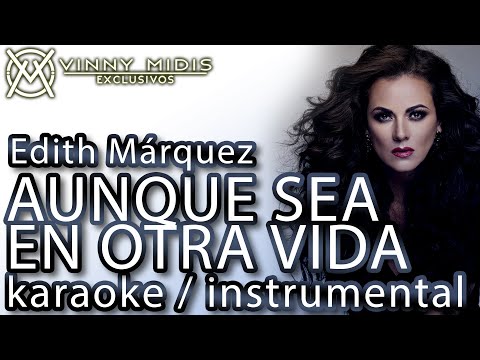 Aunque Sea En Otra Vida (Karaoke Instrumental) – Edith Márquez