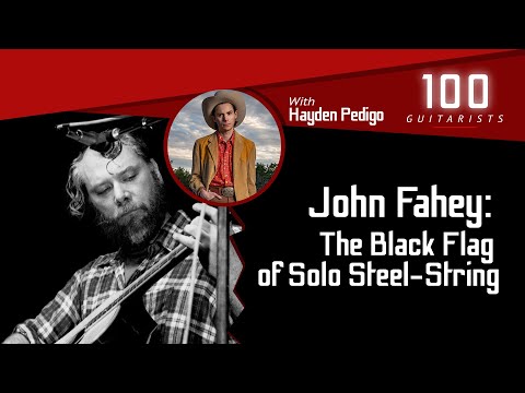 John Fahey: The Black Flag of Solo Steel-String with Hayden Pedigo | 100 Guitarists Podcast