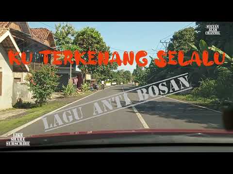 KU TERKENANG SELALU || LAGU ANTI BOSAN