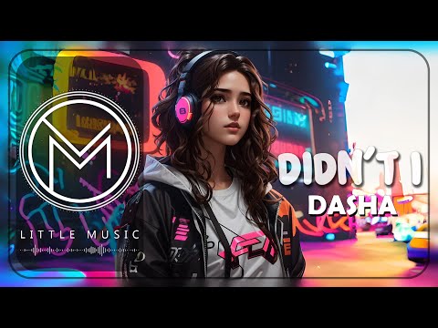 Dasha - Didn't I [Lyrics]