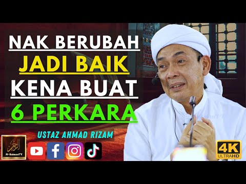 Ustaz Ahmad Rizam - NAK BERUBAH JADI BAIK KENA BUAT 6 PERKARA