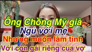 Cưới nhầm ông chồng Mỹ bien thai ghê tởmkhi nghe chị tâm sự về cs hôn nhân của mình