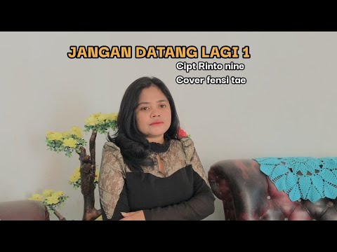 JANGAN DATANG LAGI 1||Cipt Rinto nine#Cover fensi tae
