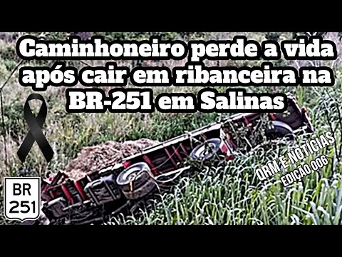 Caminhoneiro perde a vida após bater em dois veículos e cair em ribanceira na BR 251 em Salinas