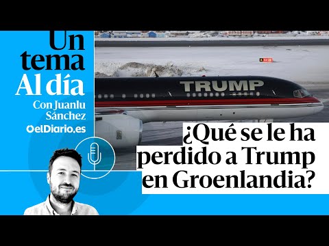 🎙 PODCAST | ¿Qué se le ha perdido a Trump en Groenlandia? · UN TEMA AL DÍA