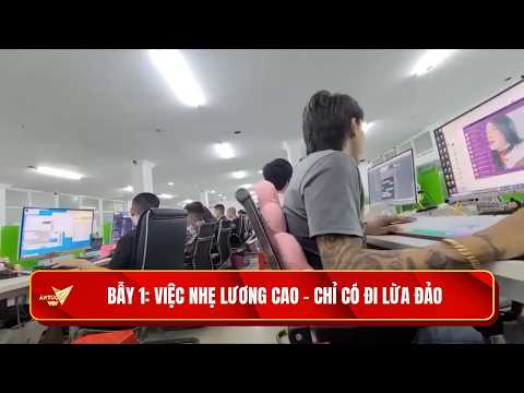 Bài học còn đó: Việc nhẹ lương cao - chỉ có đi lừa đảo | Phim tài liệu BẪY 1 (Phần 1)