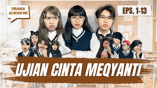 UJIAN CINTA MEQYANTI 🥹 || EPISODE 1-13 #alwanrk #damaisekali