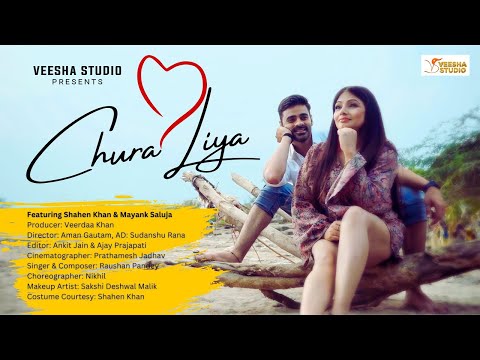 Chura Liya | Music Video | Shahen Khan &amp; Mayank Saluja | Veerdaa K | Aman G | Raushan P &amp; Srishti S