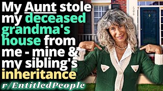 My Aunt Took My Deceased Grandma's House From Me & Ended Up With Karma - Entitled People