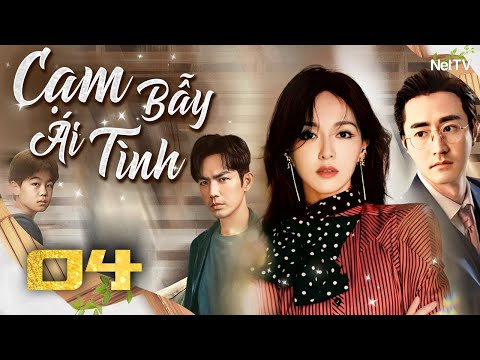 CẠM BẪY ÁI TÌNH - Tập 04 [Lồng Tiếng] | Trọn Bộ Ngôn Tình Trung Quốc Đặc Sắc Nhất