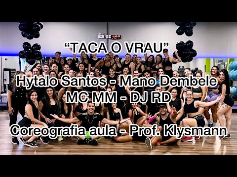 TACA O VRAU - Hytalo Santos - Mano Dembele - MC MM - DJ RD (COREOGRAFIA AULA) Prpf. Klysmann