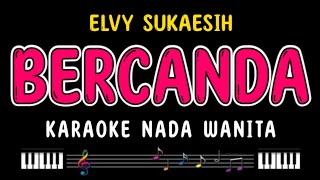 BERCANDA - Karaoke Nada Wanita [ ELVY SUKAESIH ]