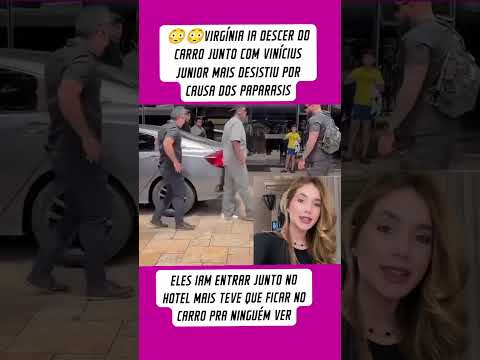 VIRGÍNIA IA DESCER DO CARRO JUNTO COM VINÍCIUS JUNIOR MAIS DESISTIU POR CAUSA DOS PAPARASIS #shorts