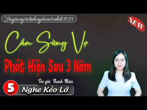 Cắm Sừng Vợ Phát Hiện Sau 3 Năm Tập 5 - Kể chuyện đêm khuya, Truyện mc thanh mai mới nhất