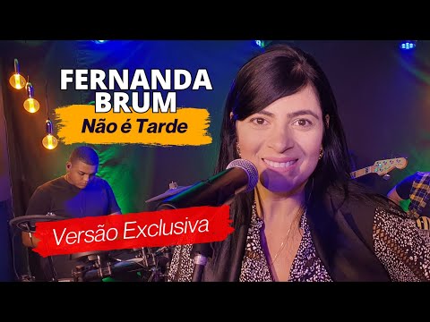 Fernanda Brum - NÃO É TARDE - Ao Vivo