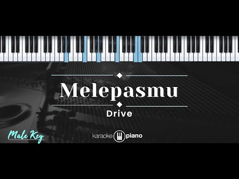 Melepasmu – Drive (KARAOKE PIANO – MALE KEY)