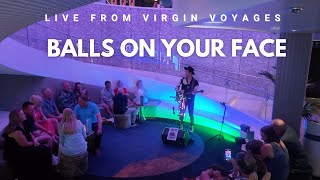 Ball On Your Face - Live from Virgin Voyages Resilient Lady (September 5, 2025)