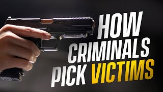 We Asked Criminals How They Pick Their Targets ... This Is What They Said