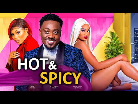 HOT & SPICY - TOO SWEET ANAN - GINA KINGS - GENEVIEVE IJEAWELE - LATEST NIGERIAN MOVIES