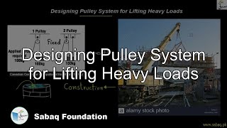 Designing Pulley System for Lifting Heavy Loads