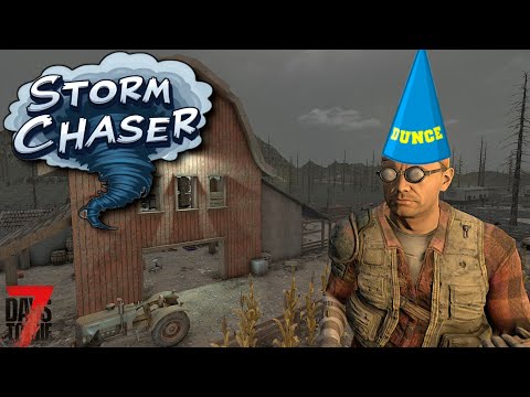 7 Days To Die - Storm Chaser! - A Day of Dumbs! (Ep13)