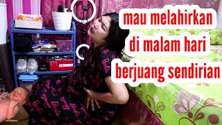 Melahirkan di malam hari berjuang sendirian