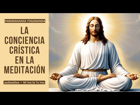 LA CONCIENCIA CRÍSTICA EN LA MEDITACIÓN | Paramahansa Yogananda