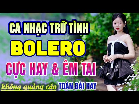 Ca Nhạc Trữ Tình Bolero TOÀN BÀI HAY & ÊM TAI - LK Nhạc vàng Xưa Tuyển Chọn Hay Nhất Mọi Thời Đại