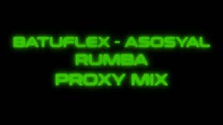 BATUFLEX - ASOSYAL & RUMBA (PROXY MIX)