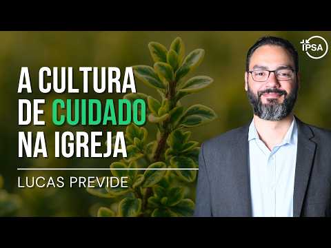 A Cultura de Cuidado na Igreja (Aula) - Lucas Previde