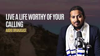 Live a Life Worthy of Your Calling - Ephesians 4:1-16 | Evangelist Gabriel Fernandes