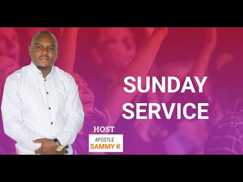 SUNDAY SERVICE WITH: APOSTLE SAMMY K