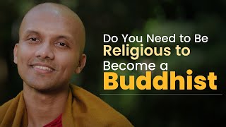 Do You Need to Be Religious to Become a Buddhist | Buddhism In English