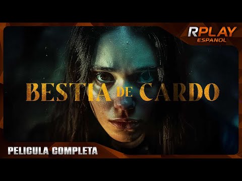 BESTIA DE CARDO | PELICULA EN HD COMPLETA EN ESPANOL LATINO | PELICULA DRAMA