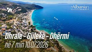 Dhrale – Gjilekë – Dhërmi në 7 Minuta, nga Ajri | 4K Video (10.07.2026)