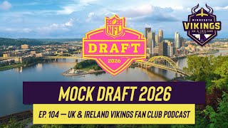 Mock Draft 2026 | EP. 104 – UK & Ireland Vikings Fan Club Podcast