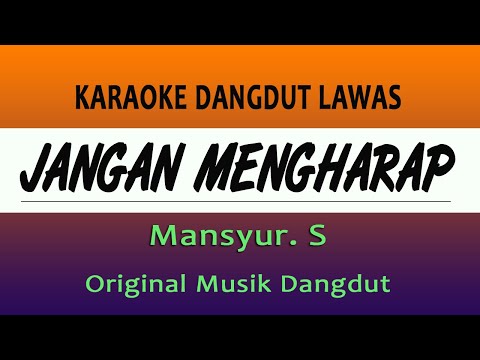 JANGAN MENGHARAP - KARAOKE MANSYUR S, ORIGINAL MUSIK DANGDUT