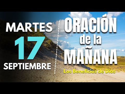 🔥Oracion de la mañana de hoy Martes 17 de Septiembre 2024 | Los Beneficios de Dios