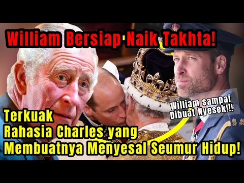 William Bersiap Naik Takhta! Terkuak Rahasia Charles yang Membuatnya Menyesal Seumur Hidup!