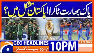 High Pressure in Pak-India Match as Pakistan Struggles | Geo News 10 PM Headlines | 14 Sep 2025