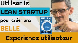 Utiliser le LEAN STARTUP pour créer une belle Experience utilisateur (CX)