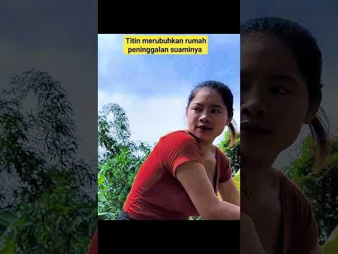 perjuangan titin merubuhkan rumah kenangannya dan menjadikannya kandang itik