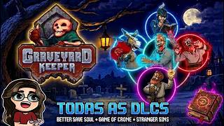 EP07 - Graveyard Keeper com DLCs: Better Save Soul, Game of Crone e Stranger Sins.