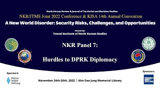 NKR Panel 7 | Hurdles to DPRK Diplomacy | NKR/JTMS/KISA Conference 2022
