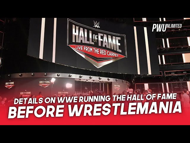 Details On WWE Running Hall Of Fame The Night Before WrestleMania