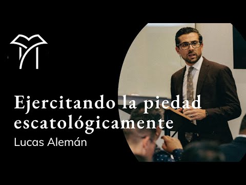 Ejercitando la piedad escatológicamente | Lucas Aleman | Taller