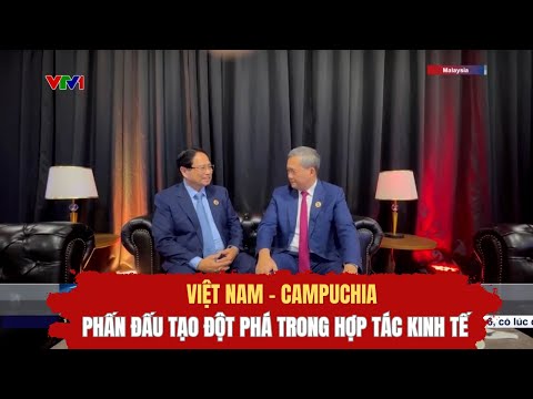 Việt Nam - Campuchia phấn đấu tạo đột phá trong hợp tác kinh tế