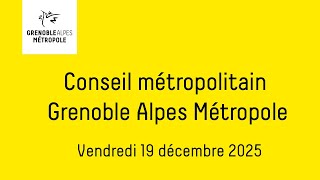 Partie 2 - Conseil métropolitain de Grenoble Alpes Métropole du vendredi 19 décembre 2025