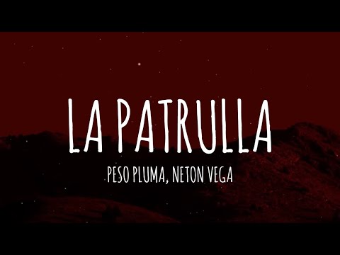 Peso Pluma, Neton Vega - La Patrulla (Letra/Lyrics)