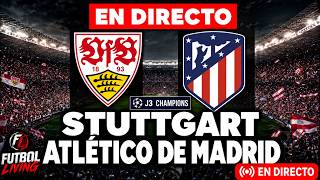 🔴 STUTTGART vs ATLÉTICO DE MADRID 🔥EN VIVO🔥 CHAMPIONS LEAGUE / Narración en Español / JORNADA 3